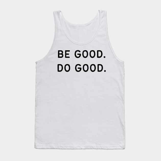 Be good. Do good - Life Quotes Tank Top by BloomingDiaries